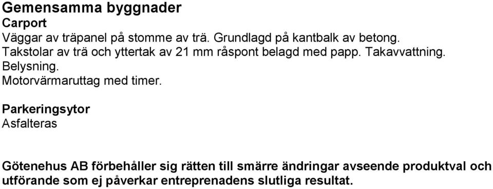 Takavvattning. Belysning. Motorvärmaruttag med timer.
