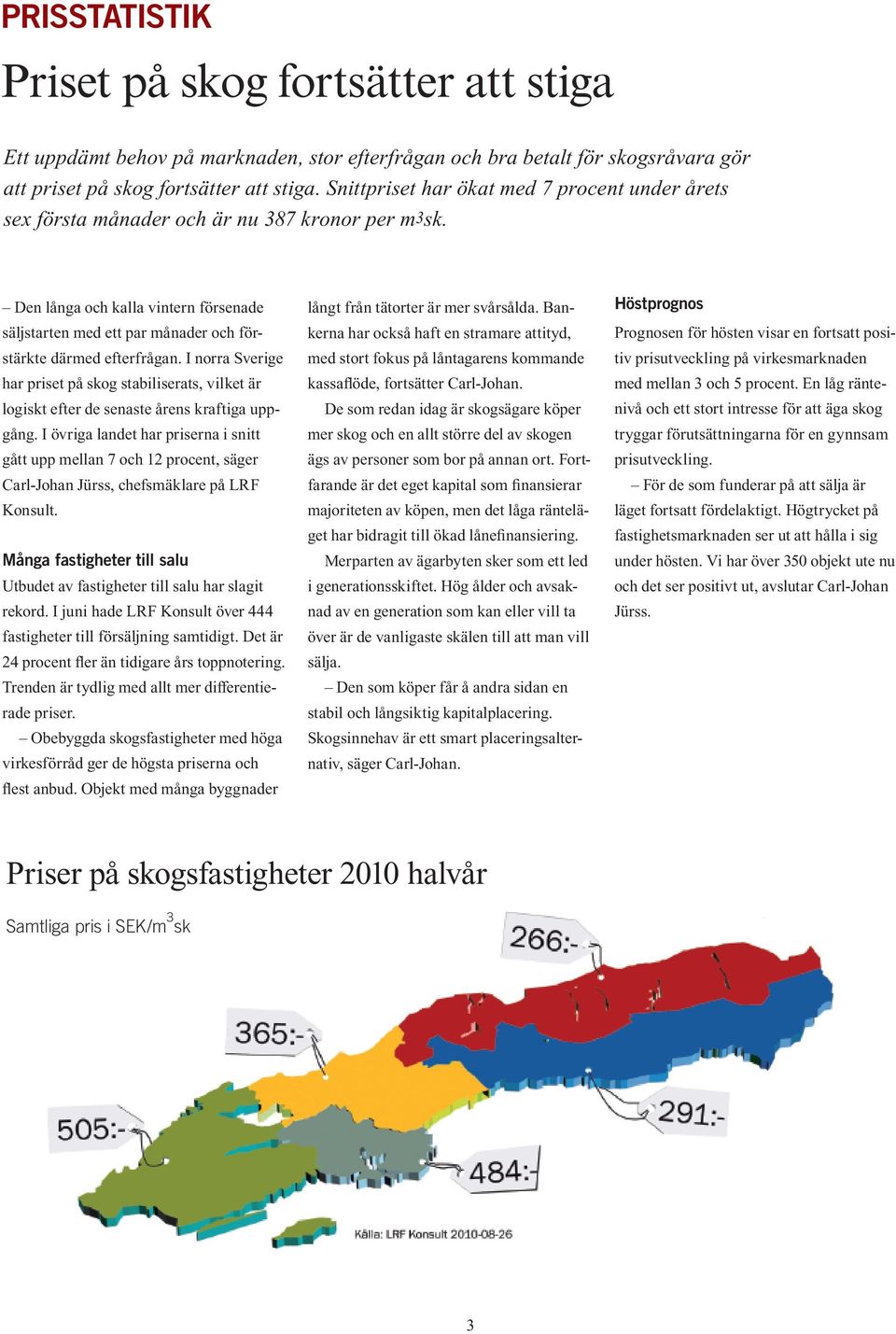 Den långa och kalla vintern försenade säljstarten med ett par månader och förstärkte därmed efterfrågan.