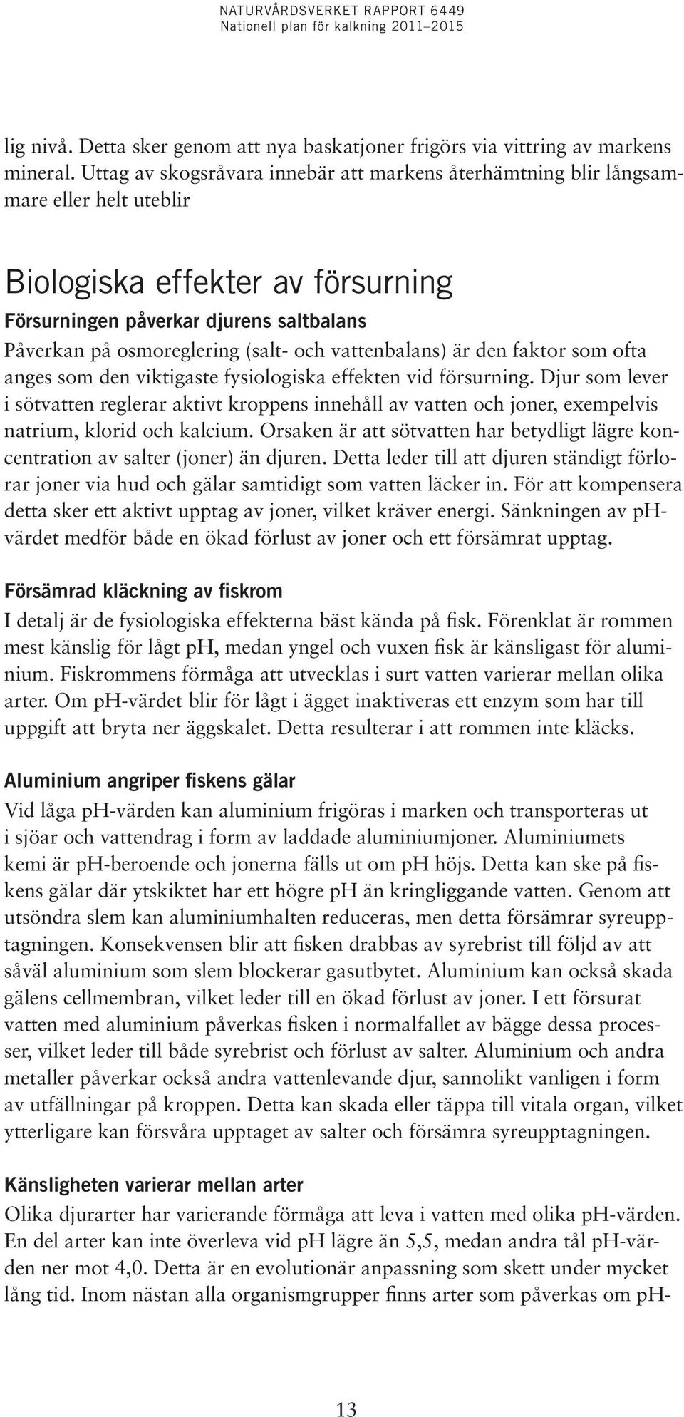 och vattenbalans) är den faktor som ofta anges som den viktigaste fysiologiska effekten vid försurning.