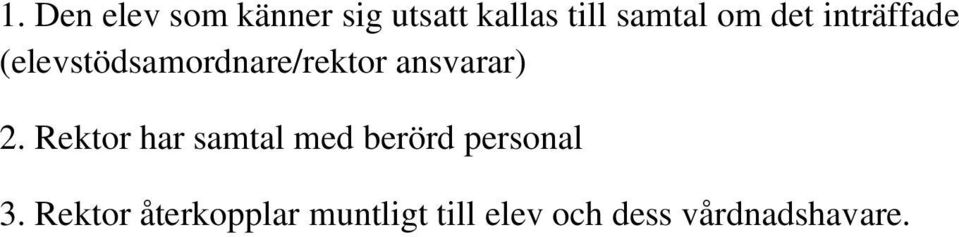 ansvarar) 2. Rektor har samtal med berörd personal 3.