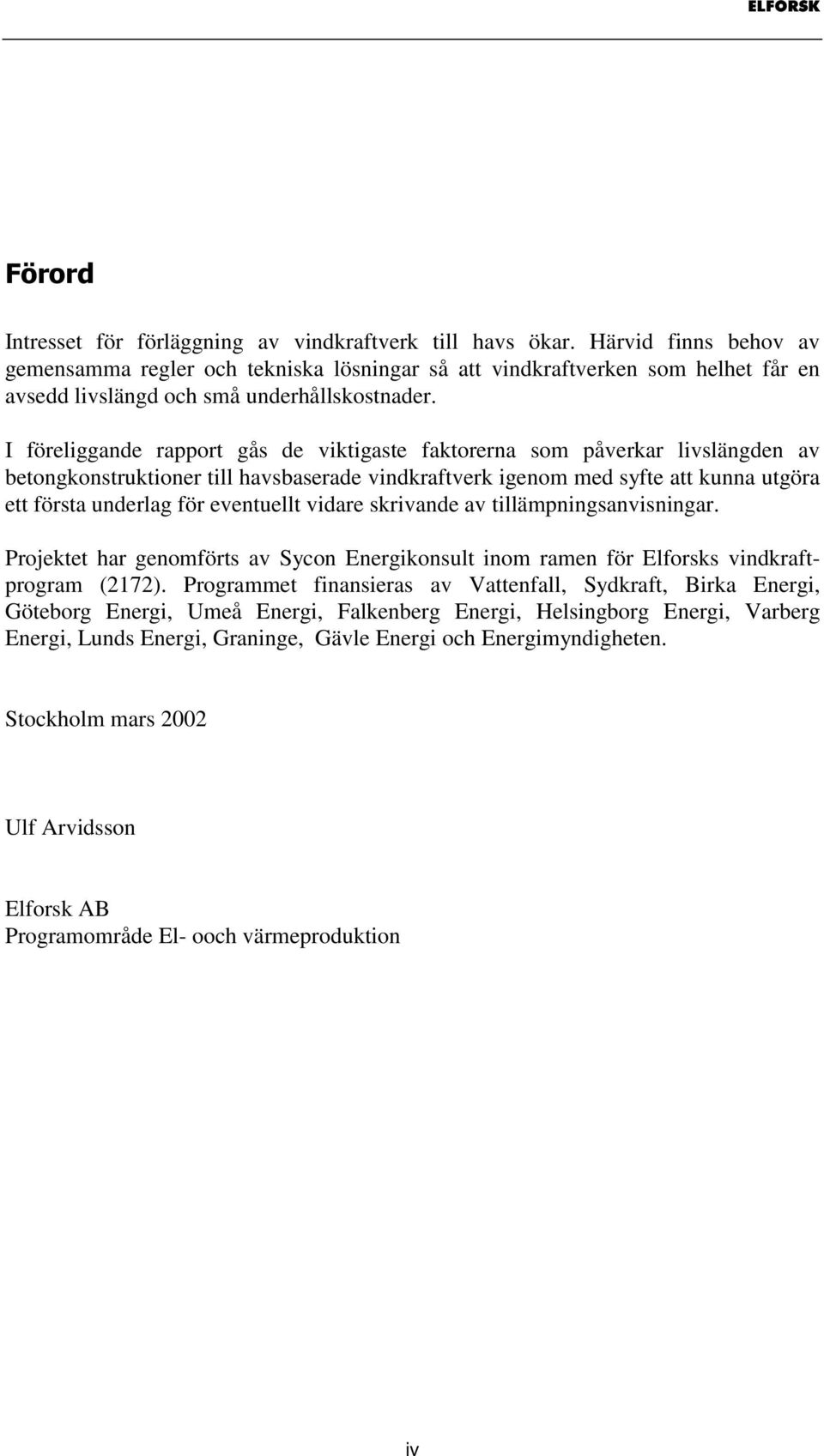 I föreliggande rapport gås de viktigaste faktorerna som påverkar livslängden av betongkonstruktioner till havsbaserade vindkraftverk igenom med syfte att kunna utgöra ett första underlag för