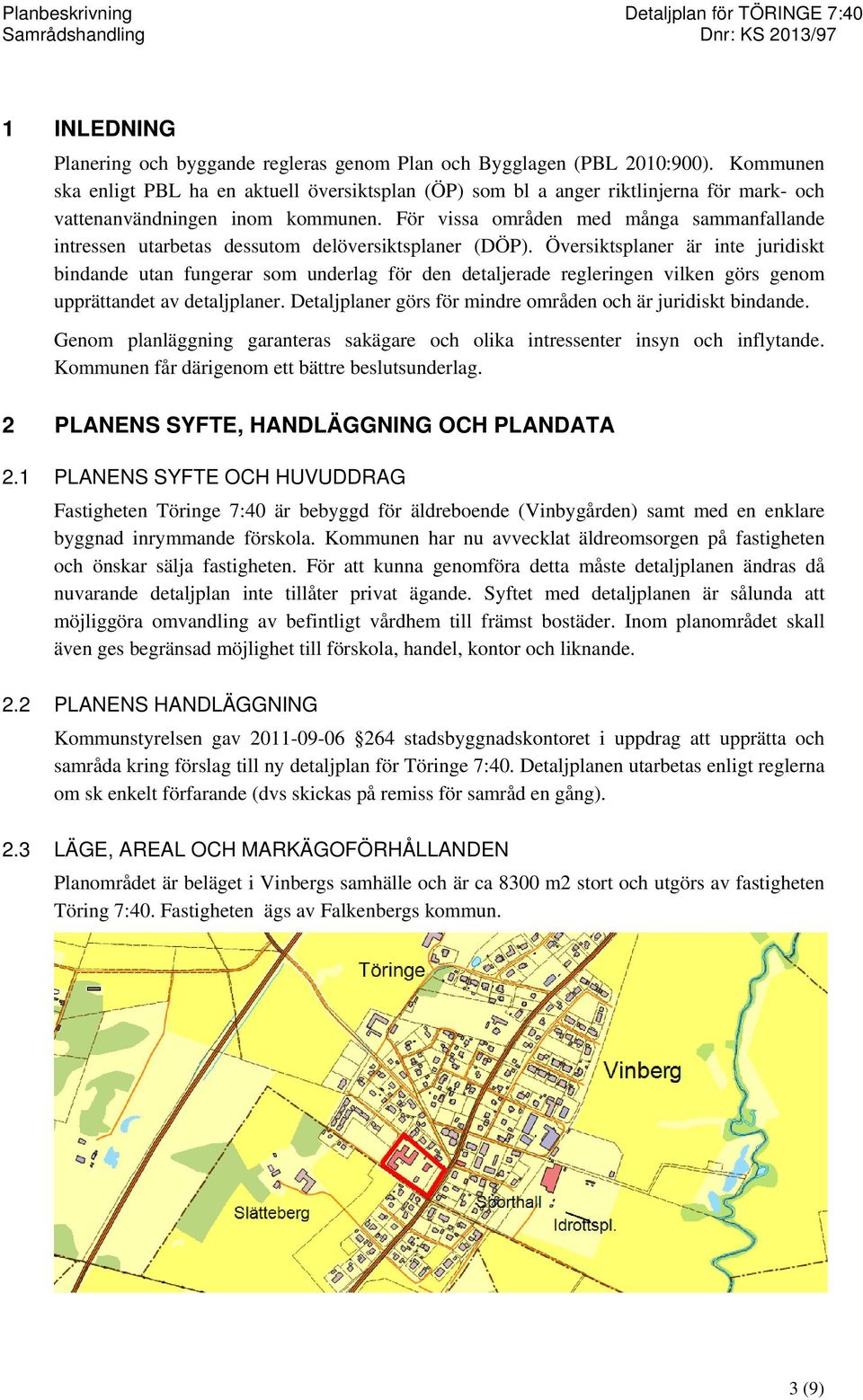 För vissa områden med många sammanfallande intressen utarbetas dessutom delöversiktsplaner (DÖP).