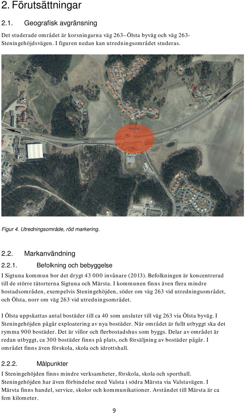 Befolkningen är koncentrerad till de större tätorterna Sigtuna och Märsta.