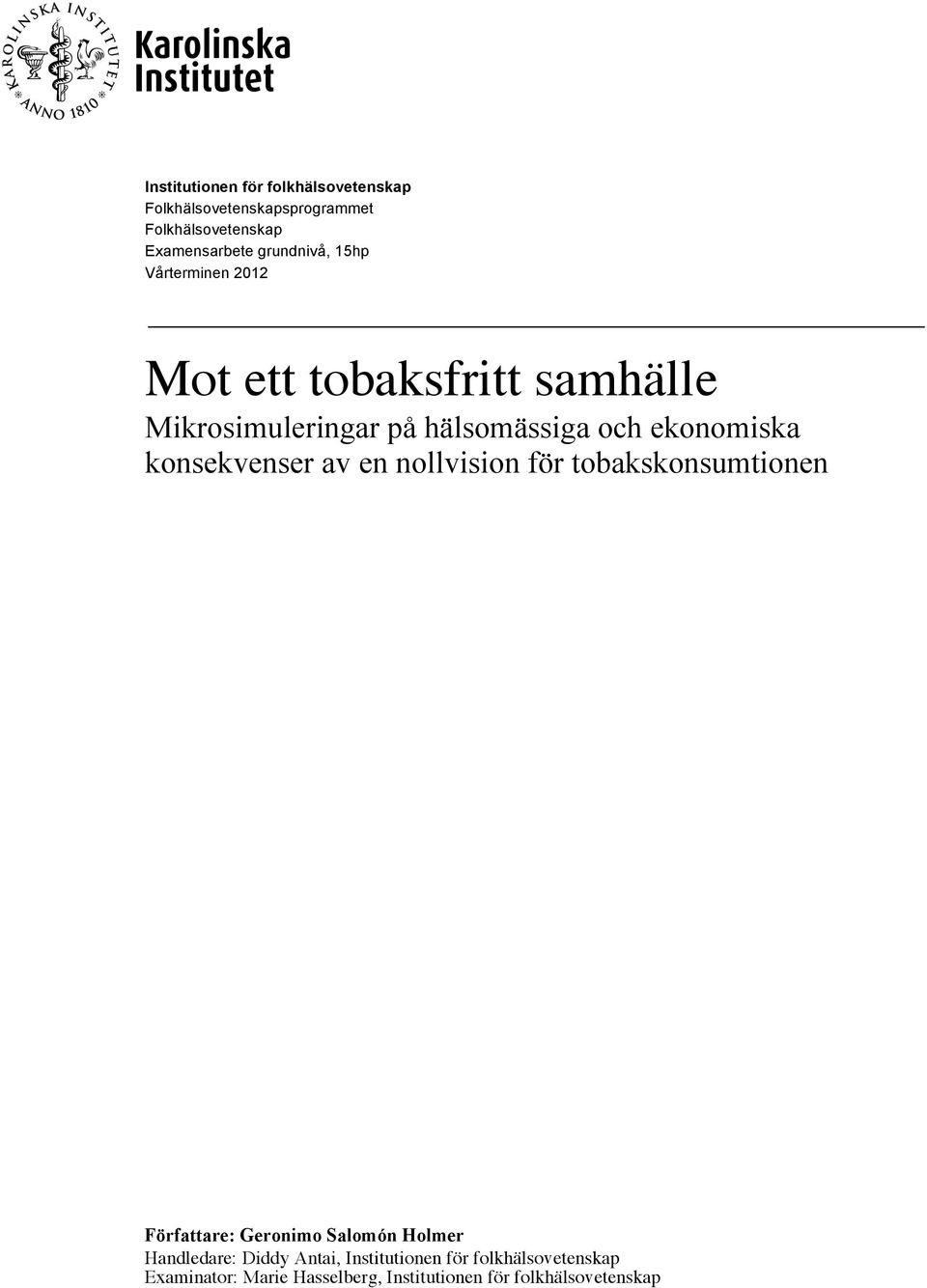 ekonomiska konsekvenser av en nollvision för tobakskonsumtionen Författare: Geronimo Salomón Holmer