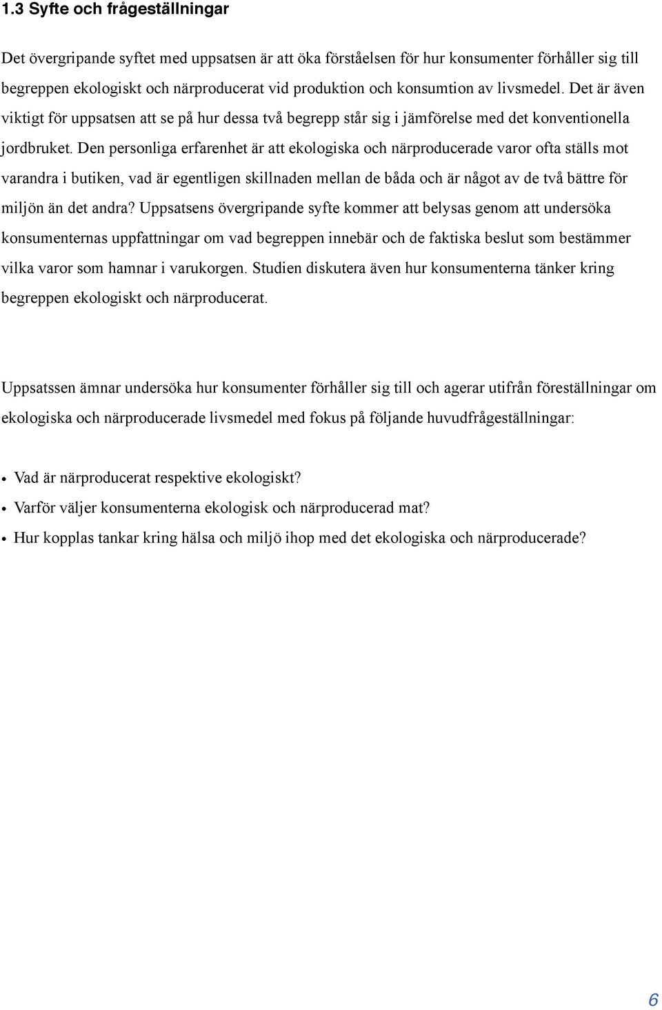 Den personliga erfarenhet är att ekologiska och närproducerade varor ofta ställs mot varandra i butiken, vad är egentligen skillnaden mellan de båda och är något av de två bättre för miljön än det