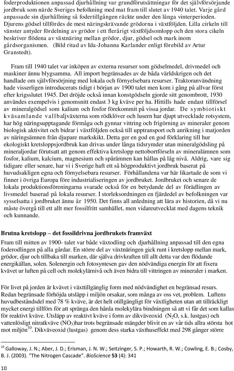 Lilla cirkeln till vänster antyder fördelning av grödor i ett flerårigt växtföljdsomlopp och den stora cikeln beskriver flödena av växtnäring mellan grödor, djur, gödsel och mark inom gårdsorganismen.