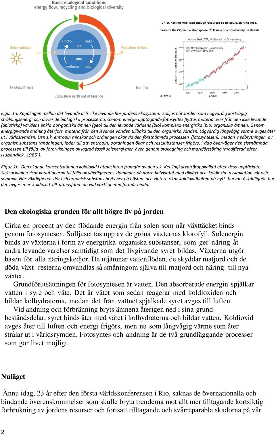 ämnen. Genom energigivande andning återförs materia från den levande världen tillbaka