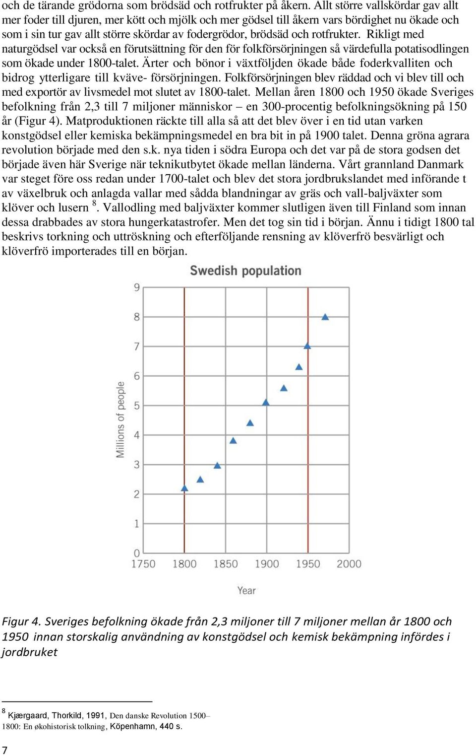 rotfrukter. Rikligt med naturgödsel var också en förutsättning för den för folkförsörjningen så värdefulla potatisodlingen som ökade under 1800-talet.