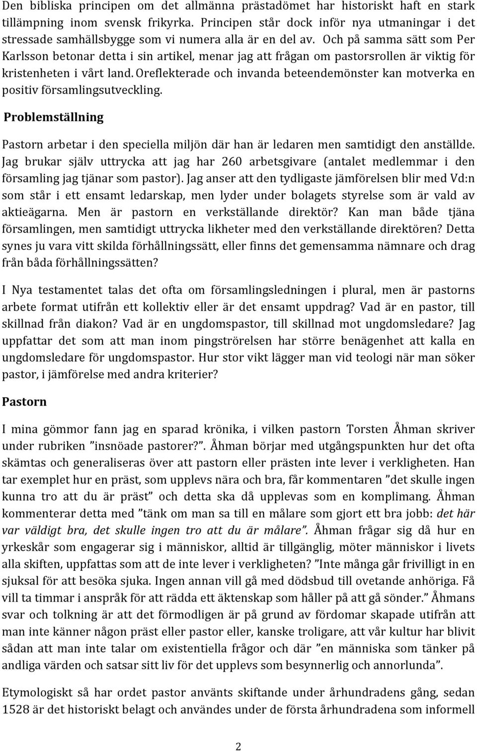 Och på samma sätt som Per Karlsson betonar detta i sin artikel, menar jag att frågan om pastorsrollen är viktig för kristenheten i vårt land.