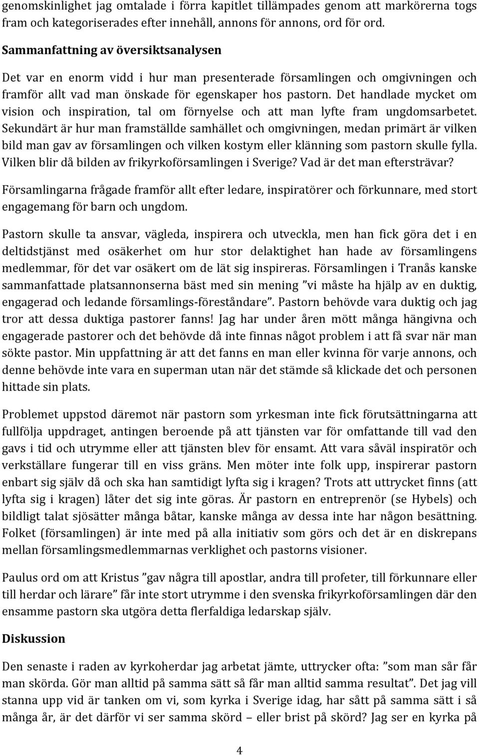 Det handlade mycket om vision och inspiration, tal om förnyelse och att man lyfte fram ungdomsarbetet.