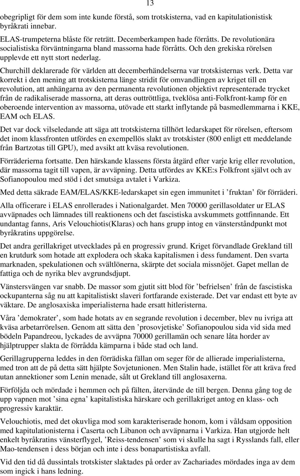 Churchill deklarerade för världen att decemberhändelserna var trotskisternas verk.