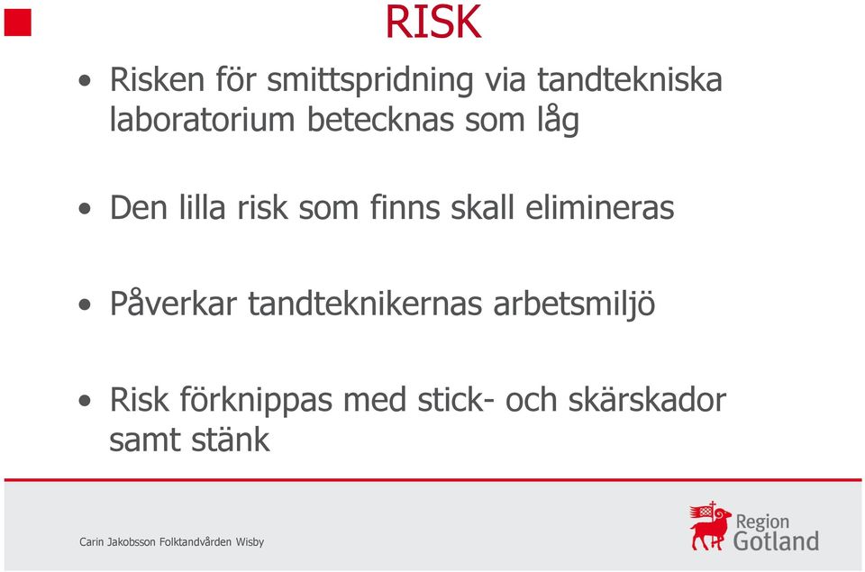 finns skall elimineras Påverkar tandteknikernas