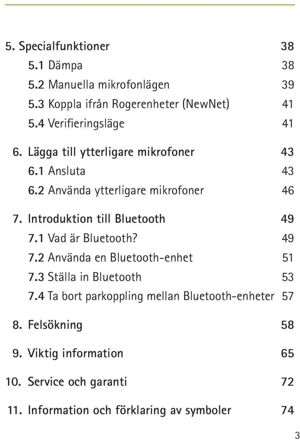 Introduktion till Bluetooth 49 7.1 Vad är Bluetooth? 49 7.2 Använda en Bluetooth-enhet 51 7.3 Ställa in Bluetooth 53 7.