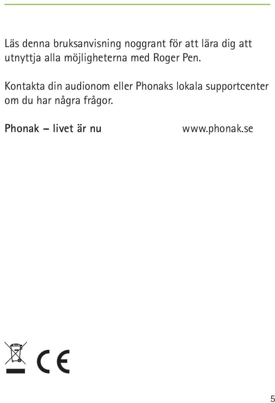 Kontakta din audionom eller Phonaks lokala