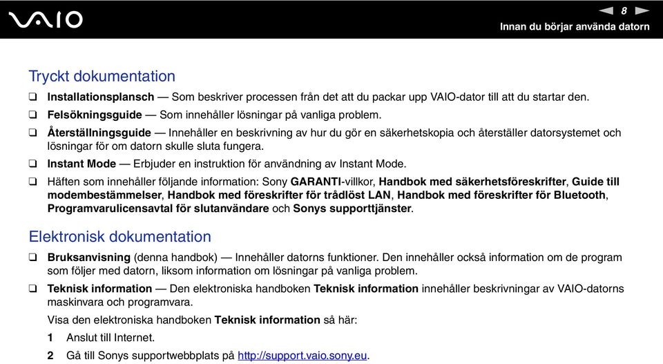 Återställningsguide Innehåller en beskrivning av hur du gör en säkerhetskopia och återställer datorsystemet och lösningar för om datorn skulle sluta fungera.