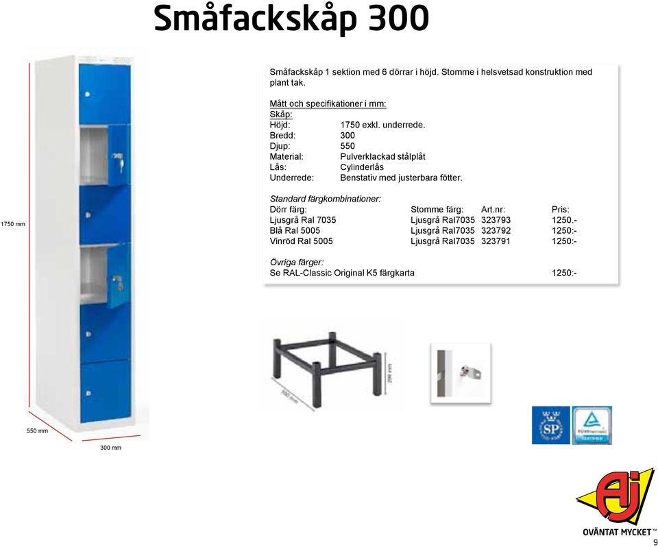 Standard färgkombinationer: Dörr färg: Stomme färg: Art.nr: Pris: Ljusgrå Ral 7035 Ljusgrå Ral7035 323793 1250.