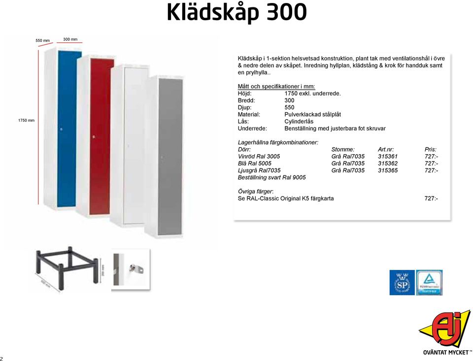 . Bredd: 300 Material: Pulverklackad stålplåt Underrede: Benställning med justerbara fot skruvar Lagerhållna färgkombinationer: Dörr: Stomme: Art.