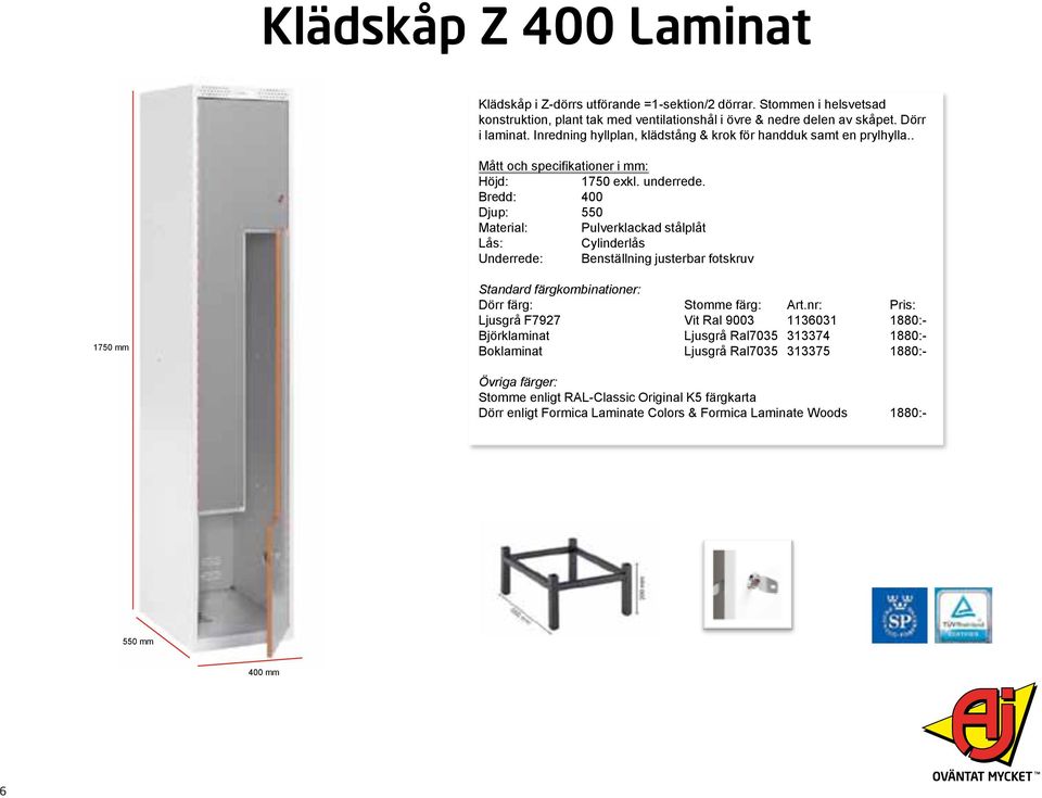 . Bredd: 400 Material: Pulverklackad stålplåt Underrede: Benställning justerbar fotskruv Standard färgkombinationer: Dörr färg: Stomme färg: Art.