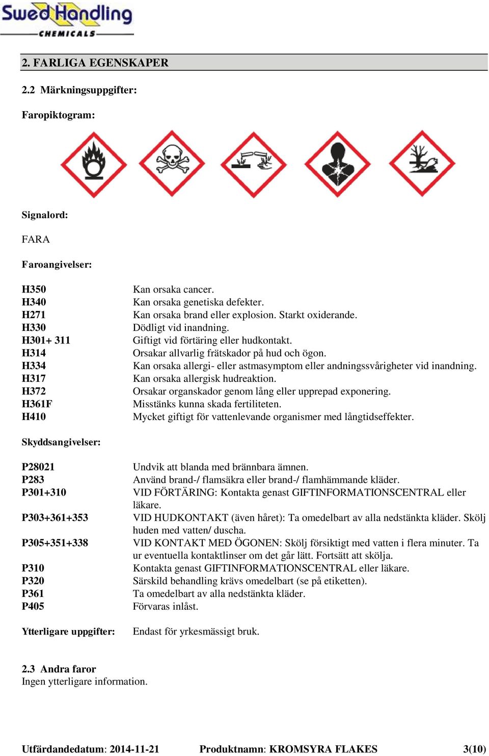 H334 Kan orsaka allergi- eller astmasymptom eller andningssvårigheter vid inandning. H317 Kan orsaka allergisk hudreaktion. H372 Orsakar organskador genom lång eller upprepad exponering.