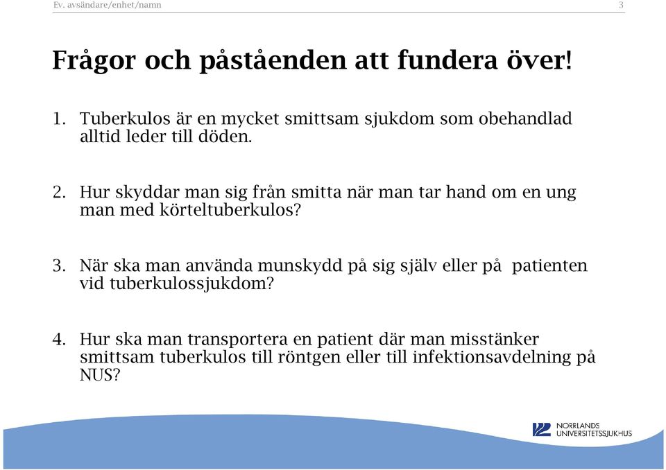 Hur skyddar man sig från smitta när man tar hand om en ung man med körteltuberkulos? 3.