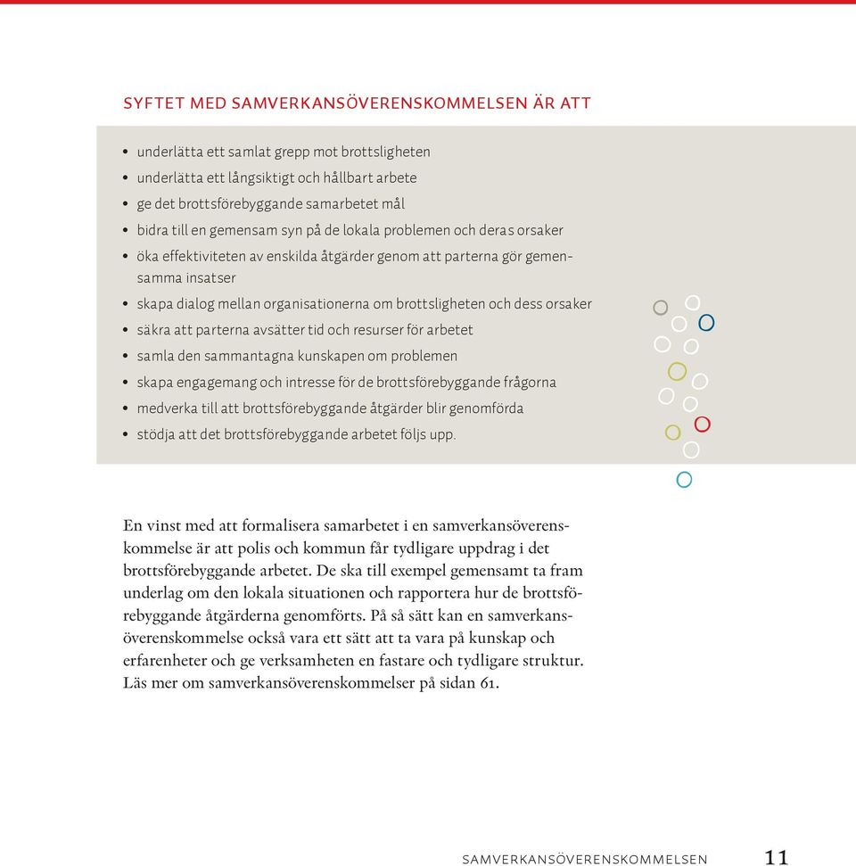 dess orsaker säkra att parterna avsätter tid och resurser för arbetet samla den sammantagna kunskapen om problemen skapa engagemang och intresse för de brottsförebyggande frågorna medverka till att