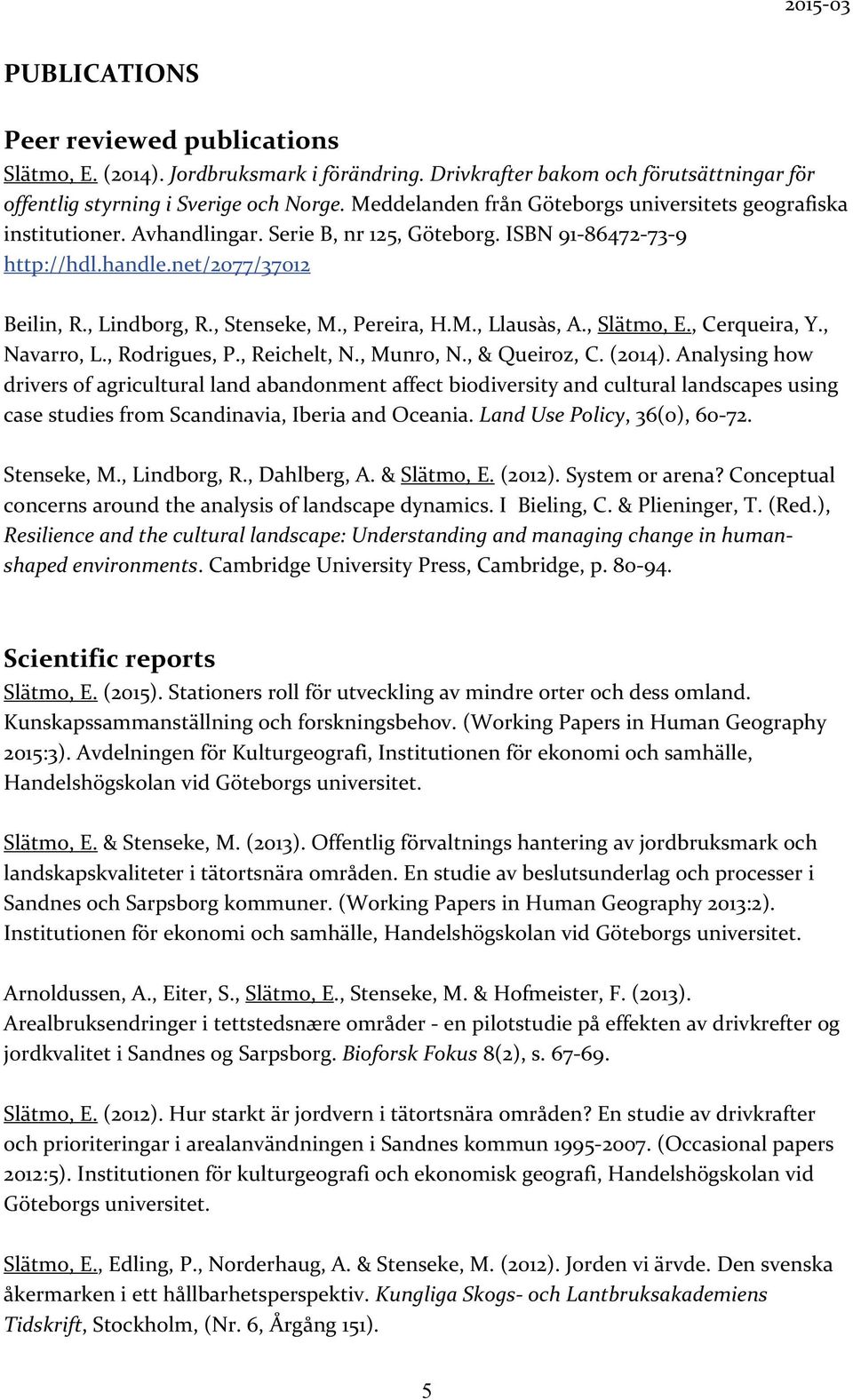 , Pereira, H.M., Llausàs, A., Slätmo, E., Cerqueira, Y., Navarro, L., Rodrigues, P., Reichelt, N., Munro, N., & Queiroz, C. (2014).