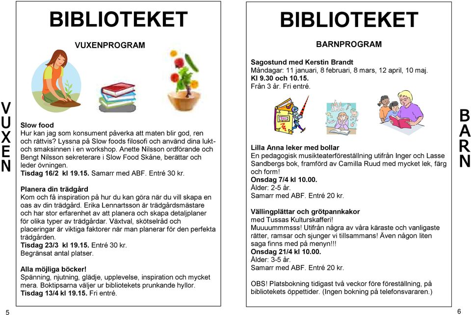 Anette Nilsson ordförande och Bengt Nilsson sekreterare i Slow Food Skåne, berättar och leder övningen. Tisdag 16/2 kl 19.15. Samarr med ABF. Entré 30 kr.