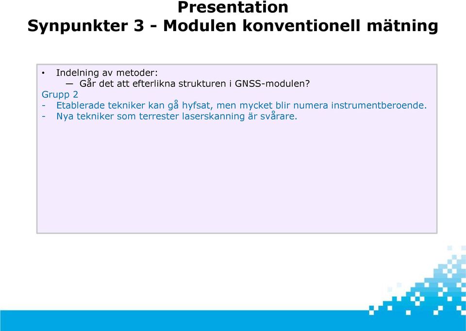 - Etablerade tekniker kan gå hyfsat, men mycket blir numera