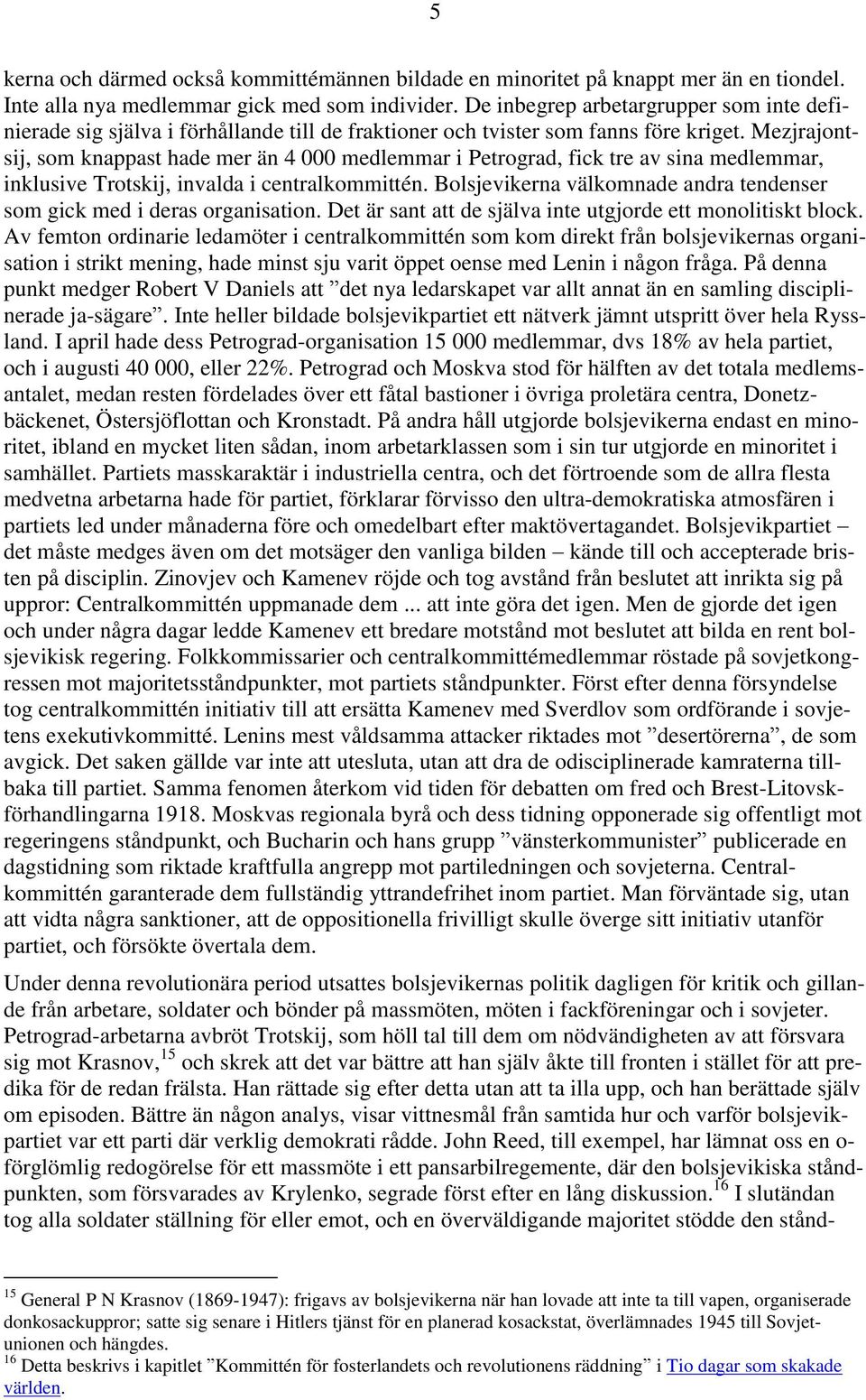 Mezjrajontsij, som knappast hade mer än 4 000 medlemmar i Petrograd, fick tre av sina medlemmar, inklusive Trotskij, invalda i centralkommittén.