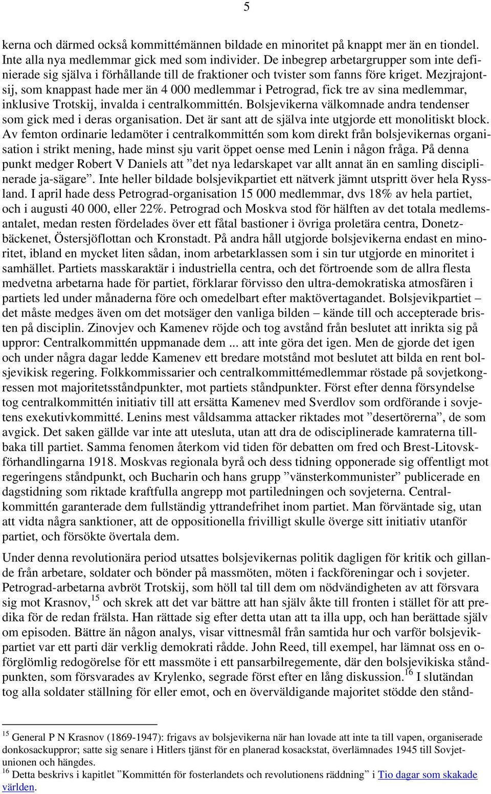 Mezjrajontsij, som knappast hade mer än 4 000 medlemmar i Petrograd, fick tre av sina medlemmar, inklusive Trotskij, invalda i centralkommittén.