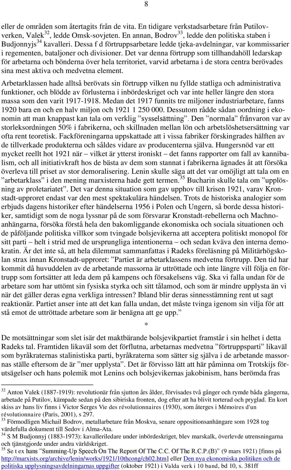 Det var denna förtrupp som tillhandahöll ledarskap för arbetarna och bönderna över hela territoriet, varvid arbetarna i de stora centra berövades sina mest aktiva och medvetna element.