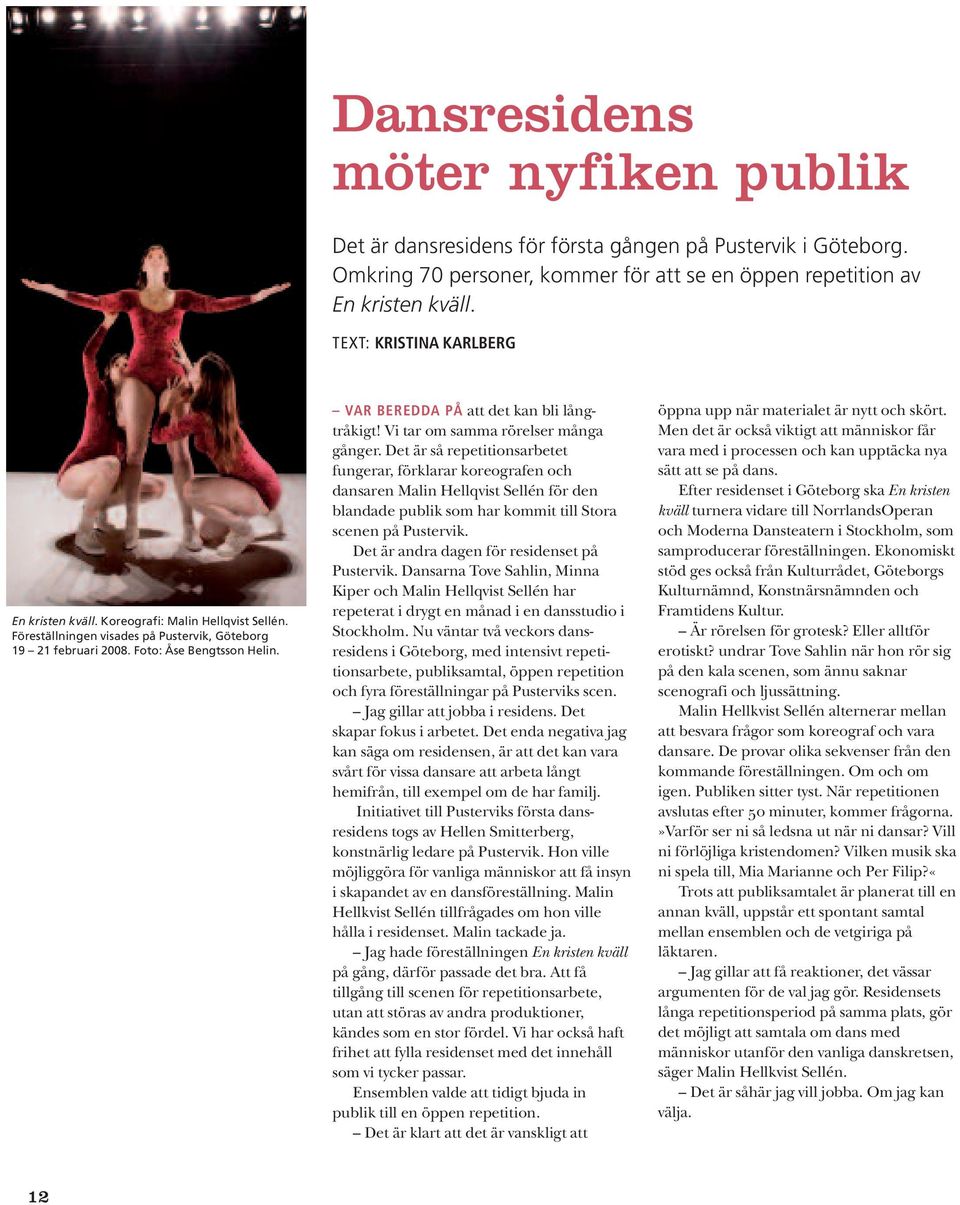 VAR BEREDDA PÅ att det kan bli långtråkigt! Vi tar om samma rörelser många gånger.
