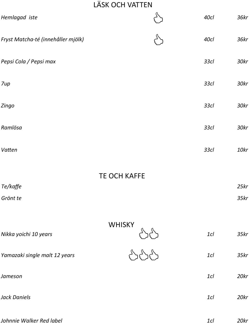 Te/kaffe Grönt te TE OCH KAFFE 25kr 35kr WHISKY Nikka yoichi 10 years 1cl 35kr Yamazaki