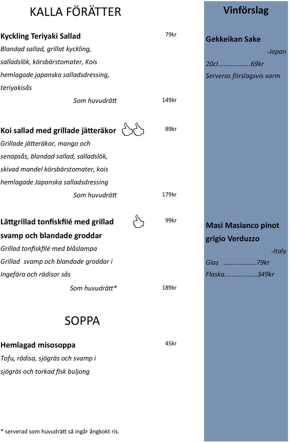 ..69kr Serveras förslagsvis varm Koi sallad med grillade jätteräkor Grillade jätteräkor, mango och senapsås, blandad sallad, salladslök, skivad mandel körsbärstomater, kois hemlagade Japanska
