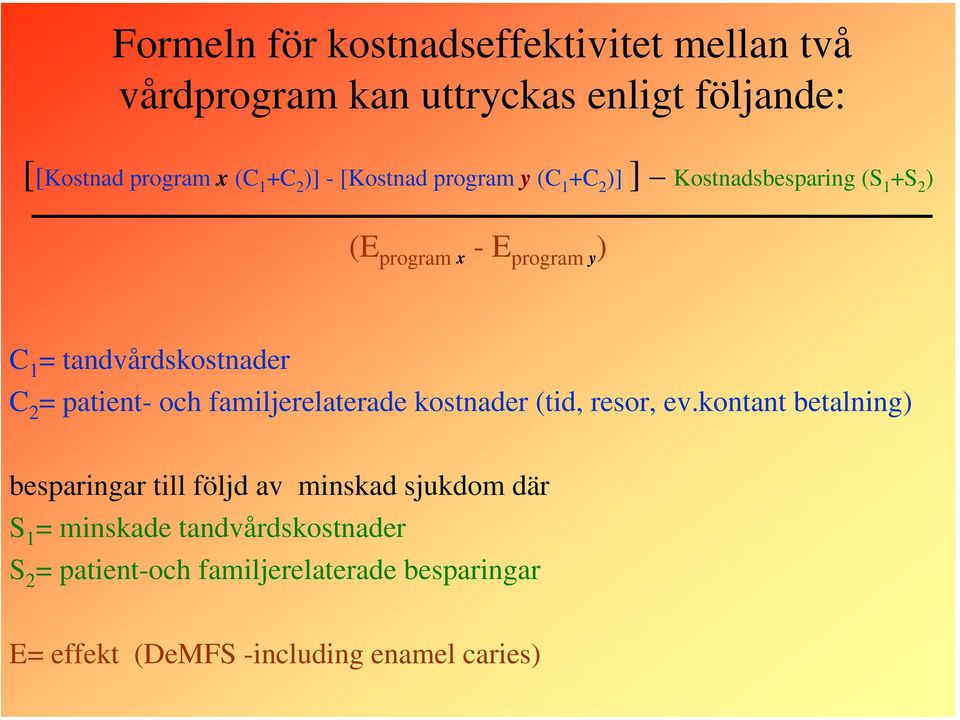 patient- och familjerelaterade kostnader (tid, resor, ev.