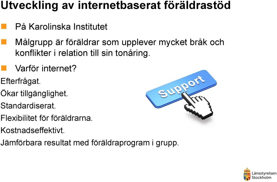 Varför internet? Efterfrågat. Ökar tillgänglighet. Standardiserat.