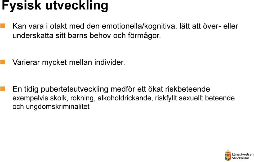 Varierar mycket mellan individer.