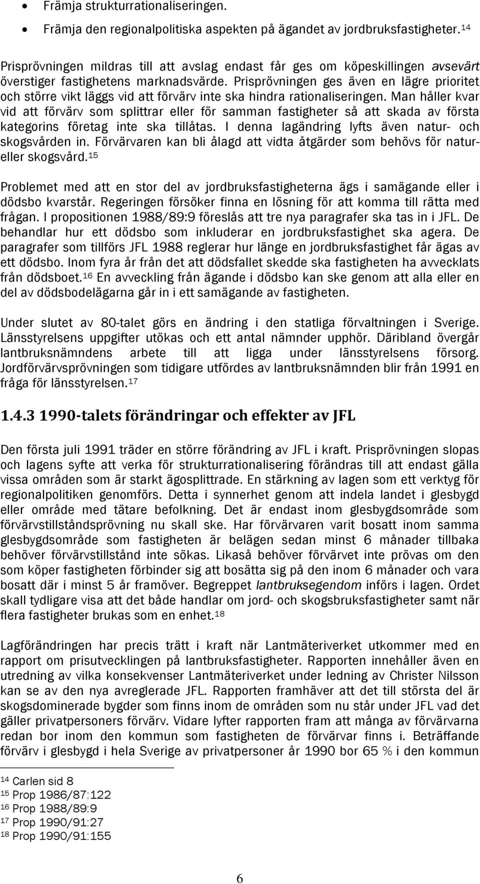 Prisprövningen ges även en lägre prioritet och större vikt läggs vid att förvärv inte ska hindra rationaliseringen.