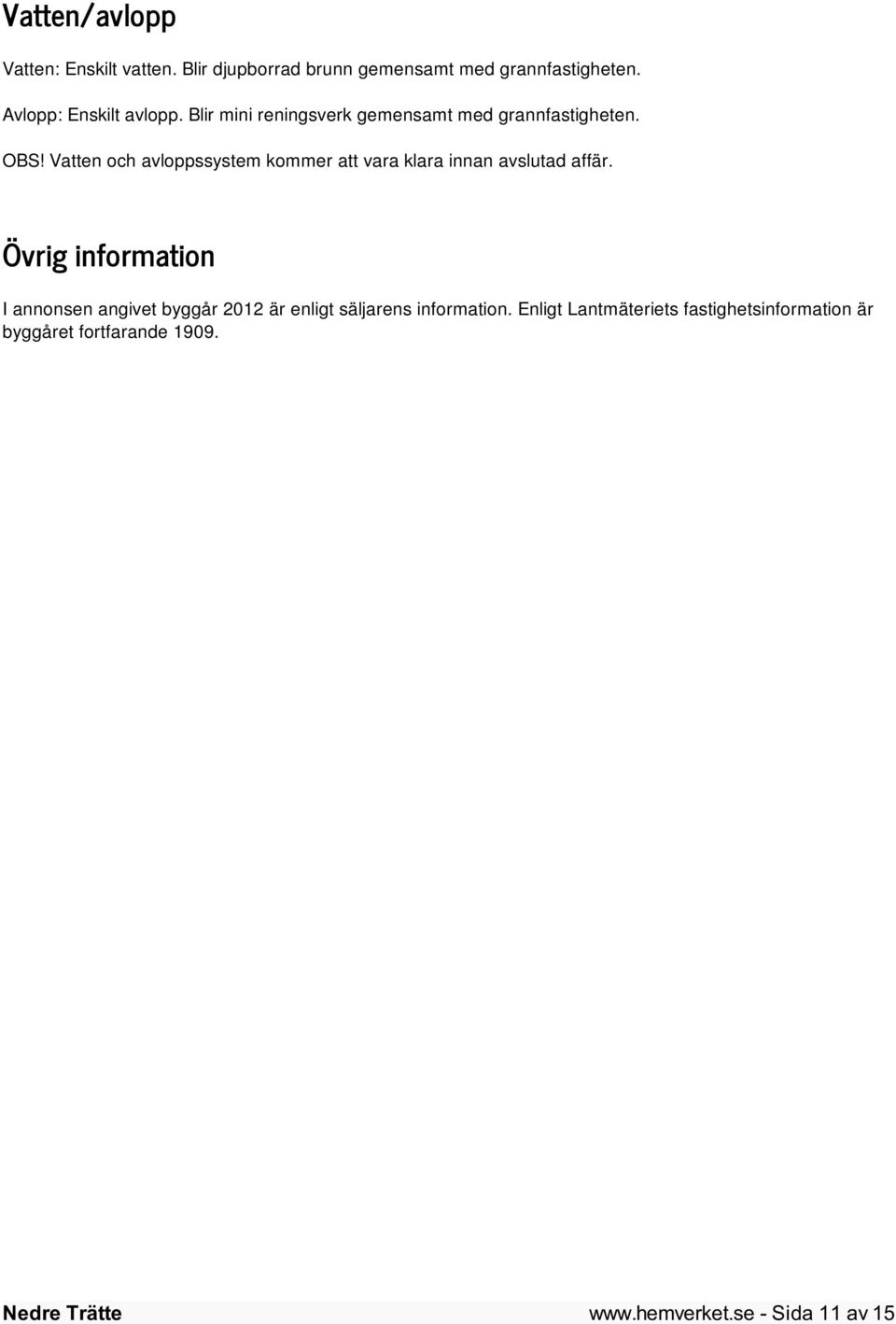 Vatten och avloppssystem kommer att vara klara innan avslutad affär.