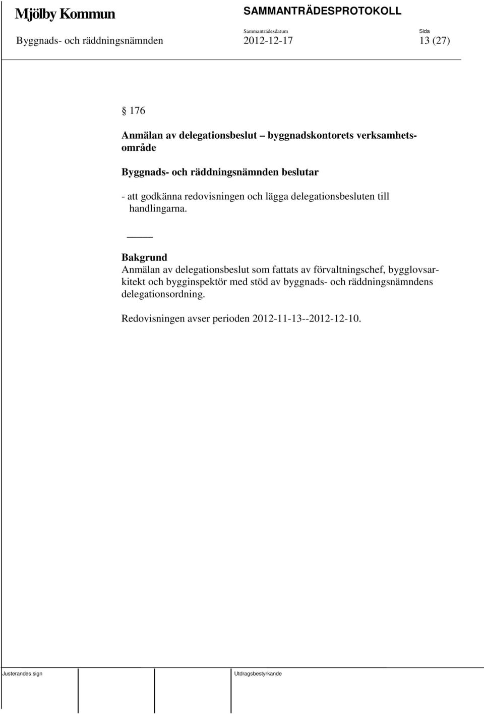 Anmälan av delegationsbeslut som fattats av förvaltningschef, bygglovsarkitekt och bygginspektör med