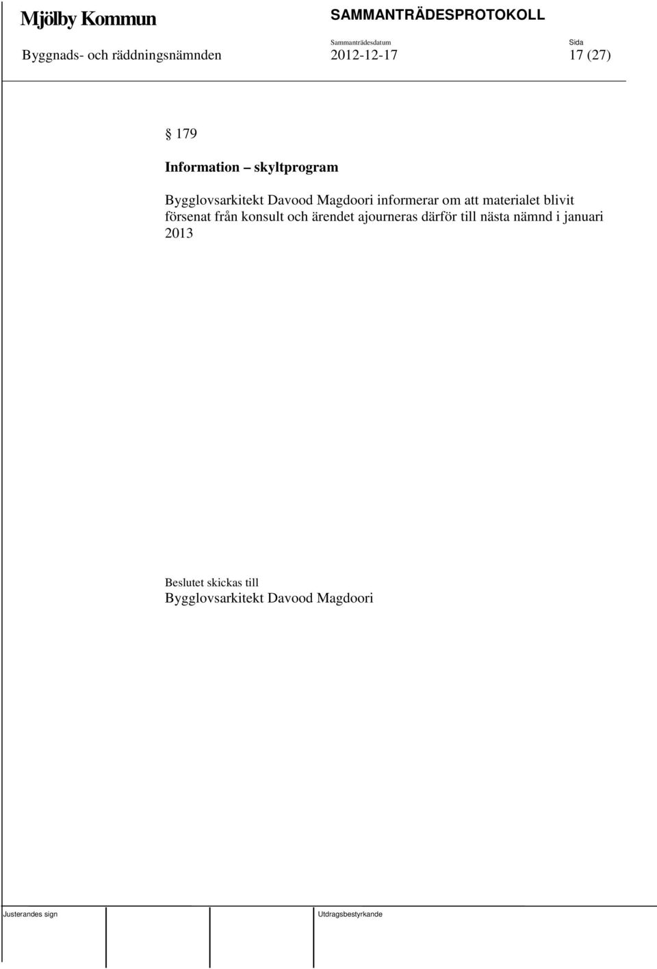 materialet blivit försenat från konsult och ärendet ajourneras därför
