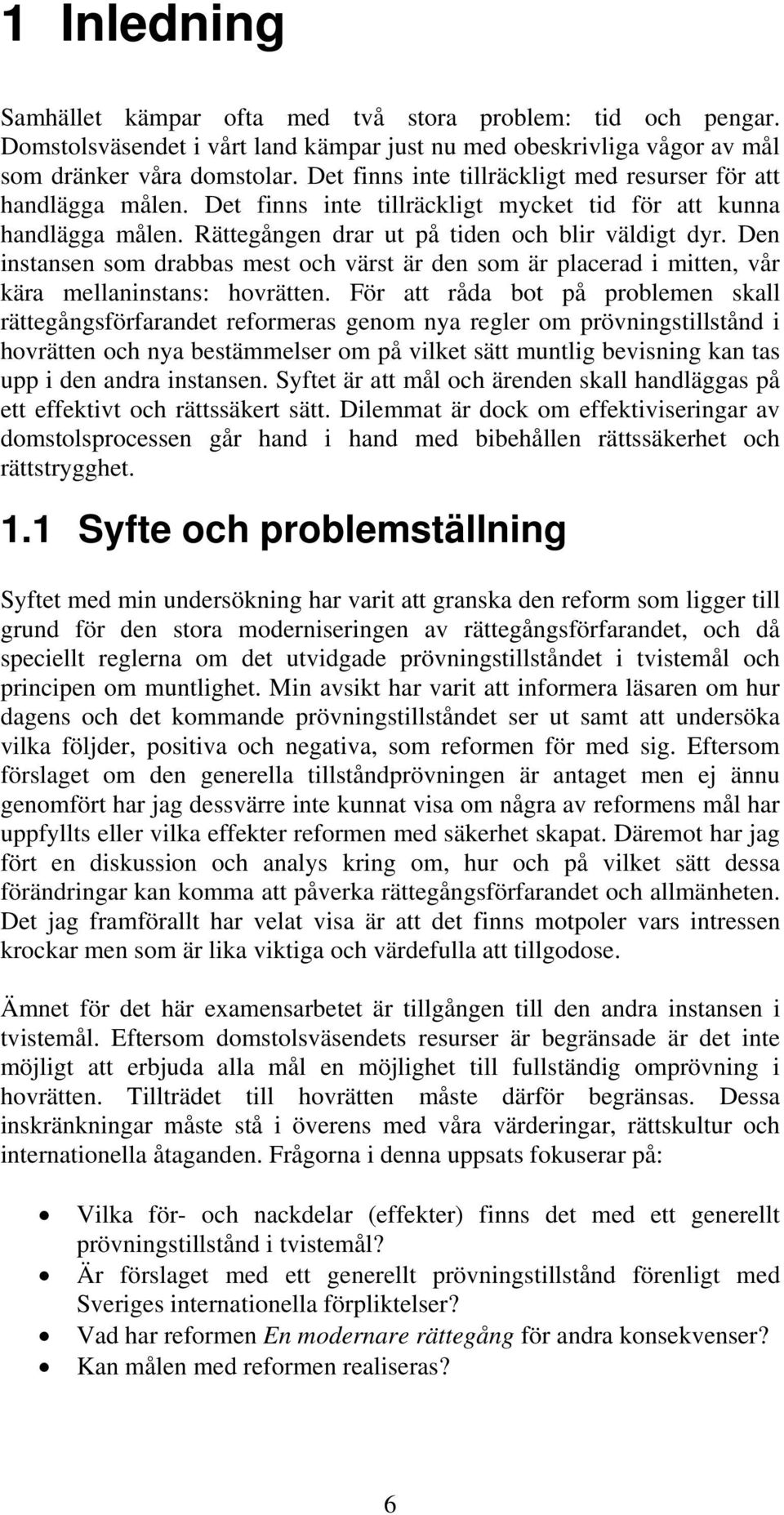 Den instansen som drabbas mest och värst är den som är placerad i mitten, vår kära mellaninstans: hovrätten.