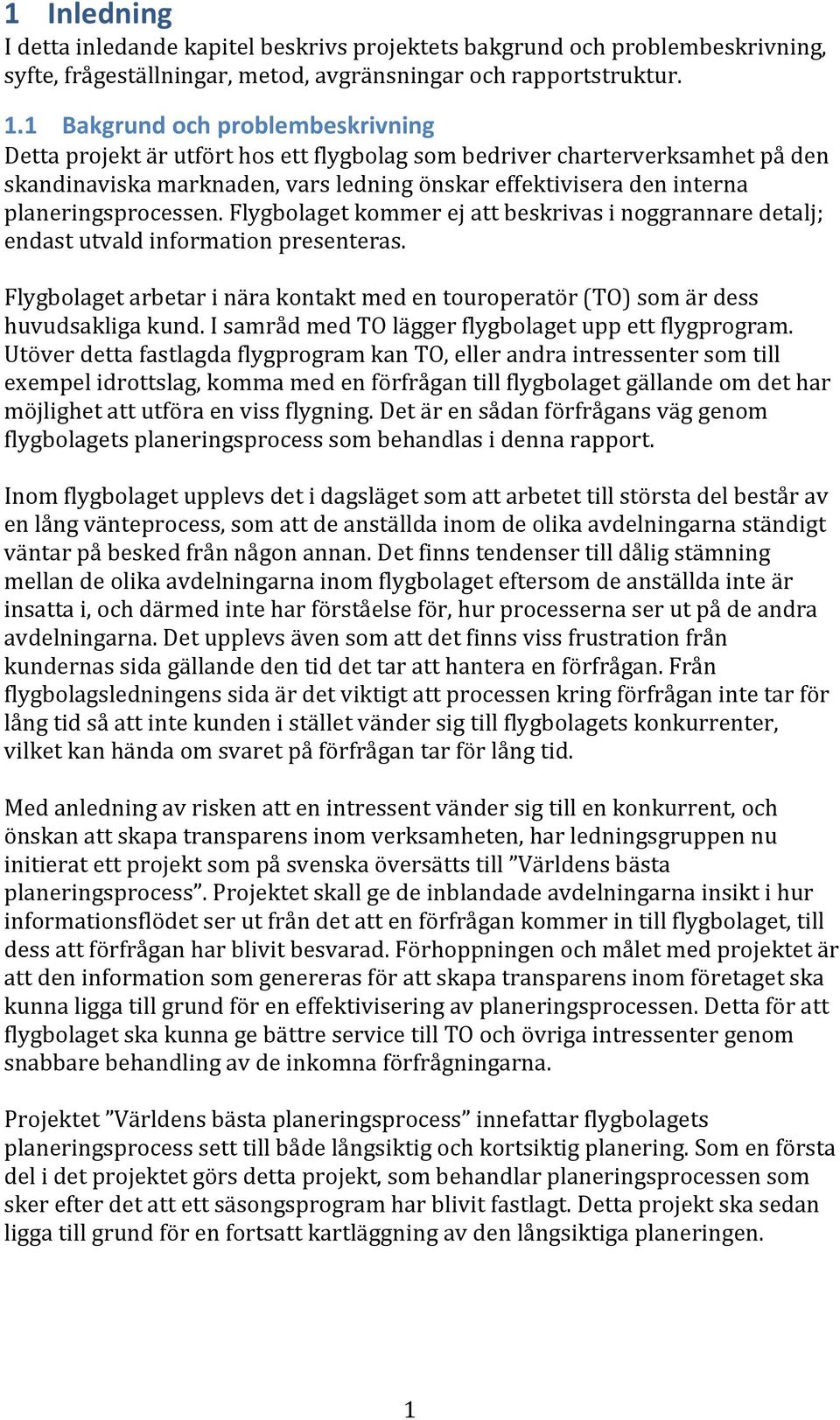 planeringsprocessen. Flygbolaget kommer ej att beskrivas i noggrannare detalj; endast utvald information presenteras.