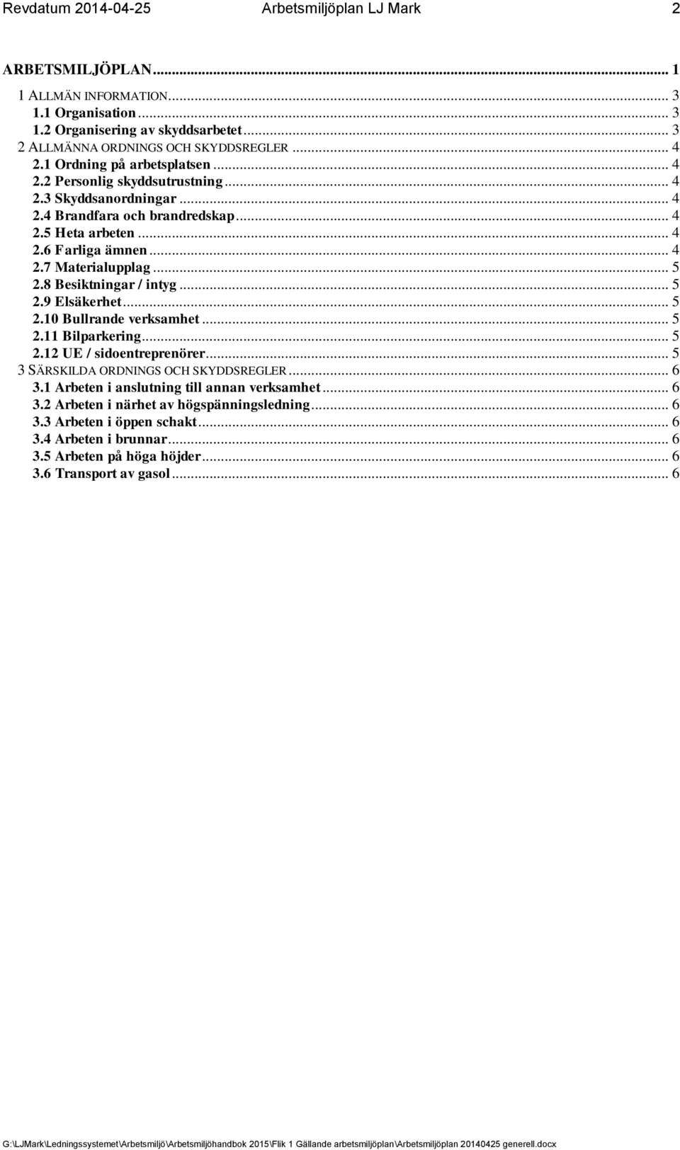 8 Besiktningar / intyg... 5 2.9 Elsäkerhet... 5 2.10 Bullrande verksamhet... 5 2.11 Bilparkering... 5 2.12 UE / sidoentreprenörer... 5 3 SÄRSKILDA ORDNINGS OCH SKYDDSREGLER... 6 3.