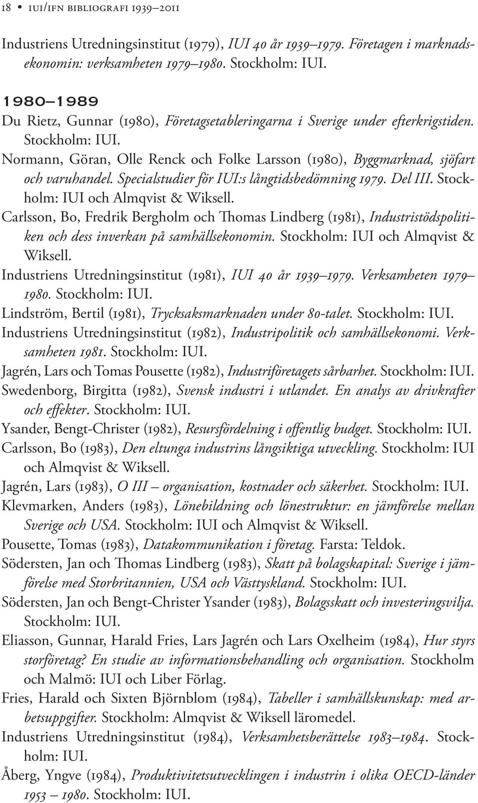 Specialstudier för IUI:s långtidsbedömning 1979. Del III. Stockholm: IUI och Almqvist & Wiksell.