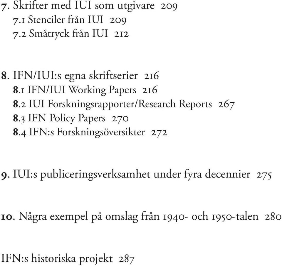 2 IUI Forskningsrapporter/Research Reports 267 8.3 IFN Policy Papers 270 8.