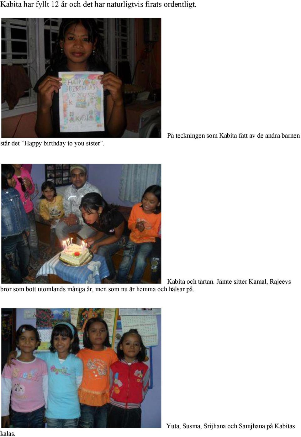 På teckningen som Kabita fått av de andra barnen Kabita och tårtan.