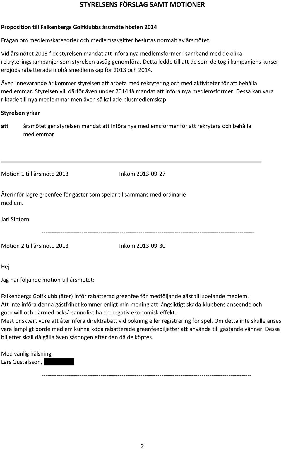 Detta ledde till att de som deltog i kampanjens kurser erbjöds rabatterade niohålsmedlemskap för 2013 och 2014.