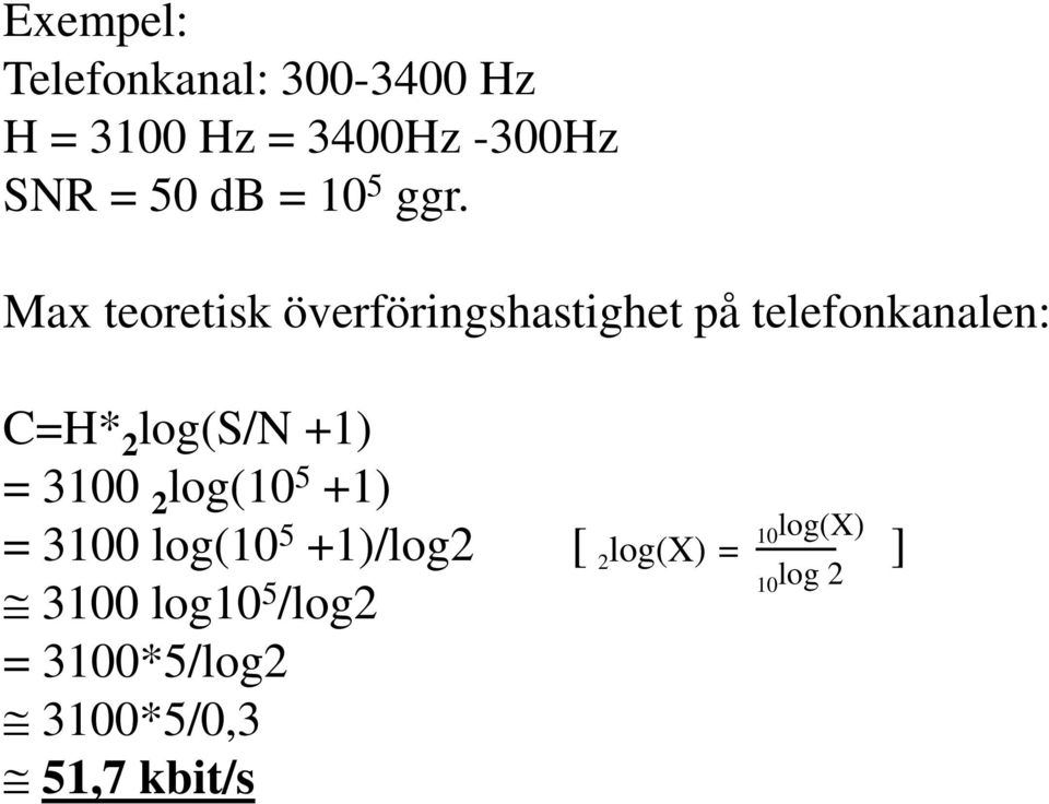 Max teoretisk överföringshastighet på telefonkanalen: C=H* 2 log(s/n +1)