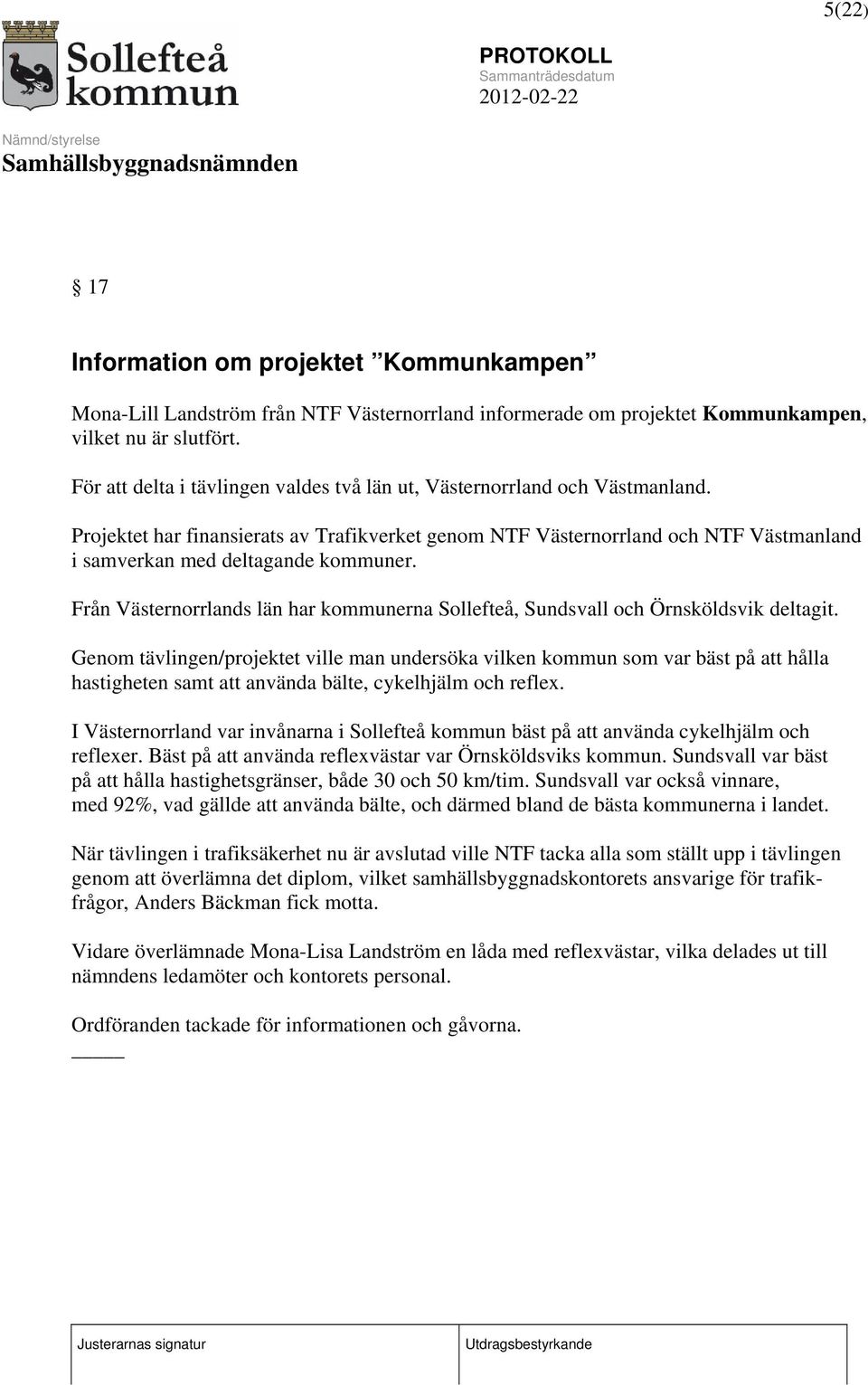 Projektet har finansierats av Trafikverket genom NTF Västernorrland och NTF Västmanland i samverkan med deltagande kommuner.